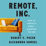 Remote, Inc : how to thrive at work... wherever you are cover image cdn