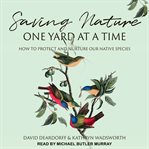 Saving nature one yard at a time : how to protect and nurture our native species cover image cdn