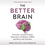 The better brain : overcome anxiety, combat depression, and reduce ADHD and stress with nutrition cover image cdn