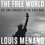 The free world : art and thought in the Cold War cover image cdn