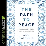 The path to peace : experiencing God's comfort when you're overwhelmed cover image cdn