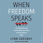 When freedom speaks : the boundaries and the boundlessness of our First Amendment right cover image cdn