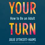 Your turn : how to be an adult cover image cdn