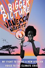 A bigger picture : my fight to bring a new African voice to the climate crisis cover image cdn