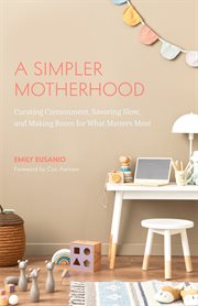 A simpler motherhood : curating contentment, savoring slow, and making room for what matters most cover image cdn