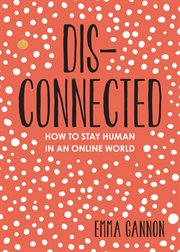 Disconnected : how to stay human in an online world cover image cdn