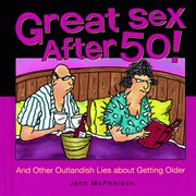 Great sex after 50!. And Other Outlandish Lies about Getting Older cover image cdn