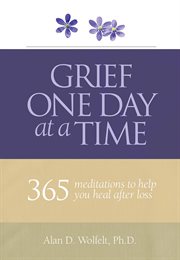 Grief one day at a time : 365 meditations to help you heal after loss cover image cdn