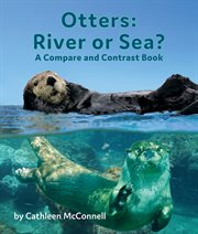 Otters : river or sea? : a compare and contrast book cover image cdn