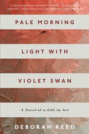 Pale morning light with Violet Swan : a novel of a life in art cover image cdn