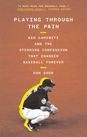 Playing through the pain. Ken Caminiti and the Steroids Confession That Changed Baseball Forever cover image cdn