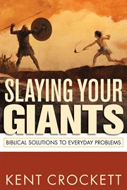 Slaying your giants. Biblical Solutions to Everyday Problems cover image cdn