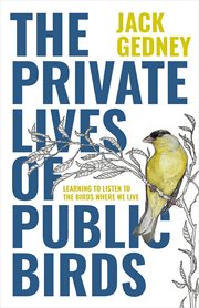 The private lives of public birds : learning to listen to the birds where we live cover image cdn