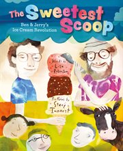 The sweetest scoop : Ben and Jerry's ice cream revolution cover image cdn