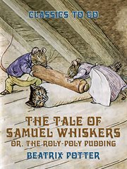 The tale of Samuel Whiskers or The roly-poly pudding cover image cdn