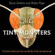 Tiny monsters : the strange creatures that live on us, in us, and around us cover image cdn
