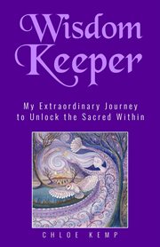 Wisdom keeper. My Extraordinary Journey to Unlock the Sacred Within cover image cdn