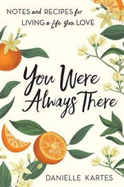 You were always there : a recipe for living a life you love cover image cdn