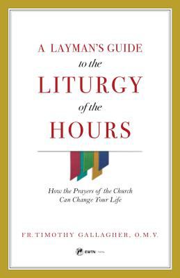 A layman's guide to the Liturgy of the hours : how the prayers of the church can change your life cover image