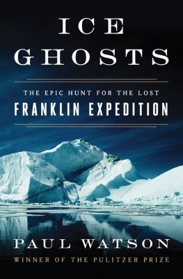 Ice ghosts : the epic hunt for the lost Franklin Expedition cover image