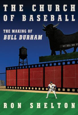 The church of baseball : the making of Bull Durham : home runs, bad calls, crazy fights, big swings, and a hit cover image
