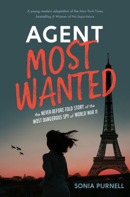 Agent most wanted : the never-before-told story of the most dangerous spy of World War II cover image