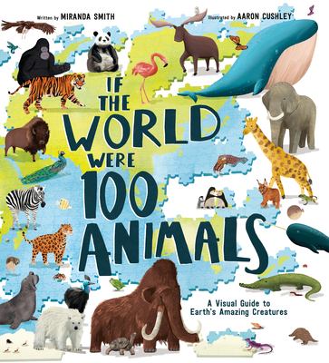 If the world were 100 animals : a visual guide to Earth's amazing creatures cover image