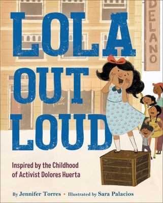 Lola out loud : inspired by the childhood of activist Dolores Huerta cover image