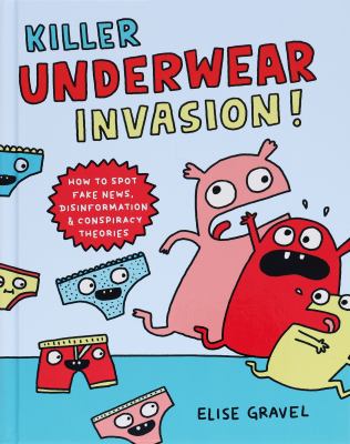 Killer underwear invasion! : how to spot fake news, disinformation and lies cover image