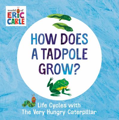 How does a tadpole grow? : life cycles with the very hungry caterpillar cover image