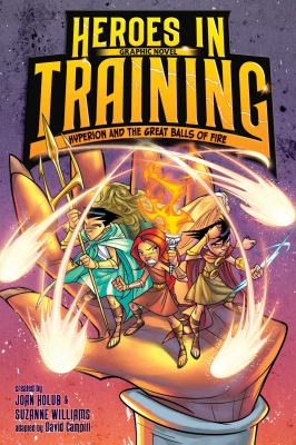 Heroes in training graphic novel. 4, Hyperion and the great balls of fire cover image