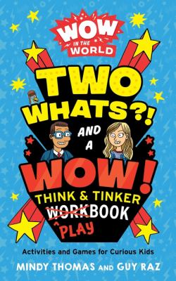 Two whats?! and a wow! think & tinker playbook : activities and games for curious kids cover image