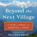 Beyond the next village : A Year of Magic and Medicine in Nepal cover image cdn