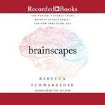 Brainscapes : the warped, wondrous maps written in your brain- and how they guide you cover image cdn