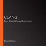 CLANG! : Ernst Chladni's sound experiments cover image cdn