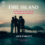 Fire Island : A Century in the Life of an American Paradise cover image cdn