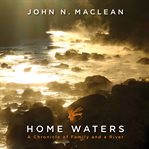 Home waters : a chronicle of family and a river cover image cdn