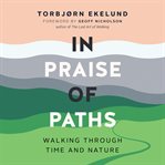 In praise of paths : walking through time and nature cover image cdn