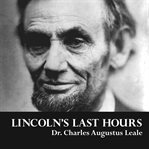 Lincoln's last hours cover image cdn