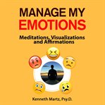 Manage my emotions : What I wish I'd learned in school about anger, fear and love cover image cdn