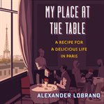 My place at the table : a recipe for a delicious life in Paris cover image cdn