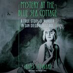 Mystery at the Blue Sea Cottage : A True Story of Murder in San Diego's Jazz Age cover image cdn