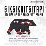 Siksikaitsitapi : stories of the Blackfoot People cover image cdn