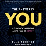 The answer is you : a guidebook to creating a life full of impact cover image cdn