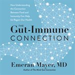 The gut-immune connection : how understanding the connection between food and immunity can help us regain our health cover image cdn