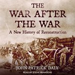 The war after the war : a new history of Reconstruction cover image cdn