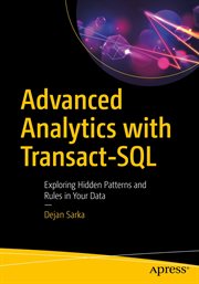 Advanced Analytics with Transact-SQL : Exploring Hidden Patterns and Rules in Your Data cover image cdn