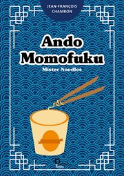 Ando Momofuku : Mister Noodles cover image cdn