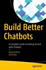 Build Better Chatbots : a Complete Guide to Getting Started with Chatbots cover image cdn