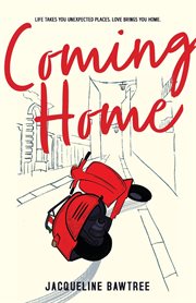 Coming home : love takes you to unexpected places. Love brings you home cover image cdn